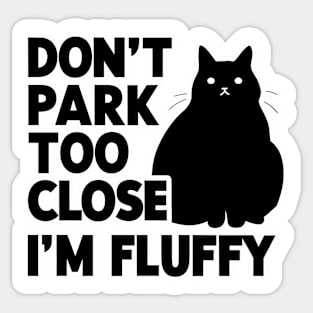 Don't Park Too Close I'm Fluffy Cute Cat Men Women Kids Sticker